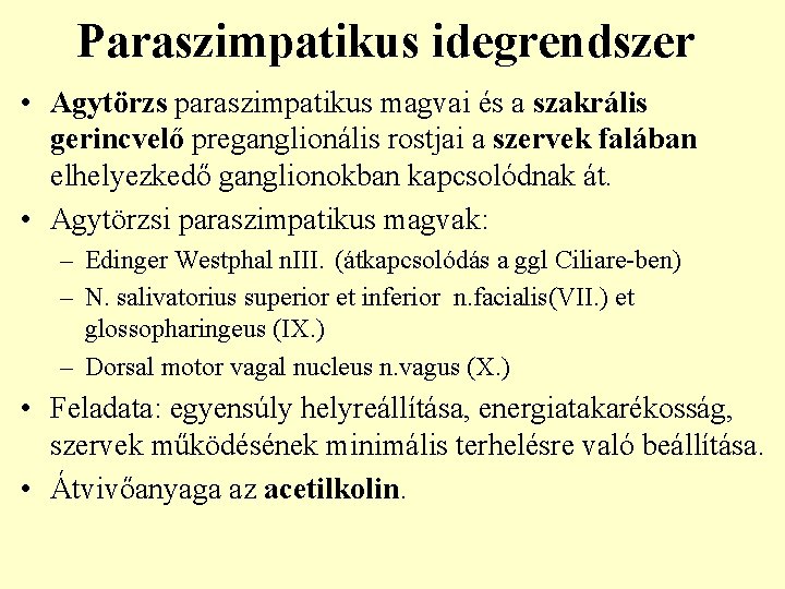 Paraszimpatikus idegrendszer • Agytörzs paraszimpatikus magvai és a szakrális gerincvelő preganglionális rostjai a szervek