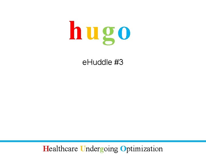 hugo e. Huddle #3 Healthcare Undergoing Optimization 