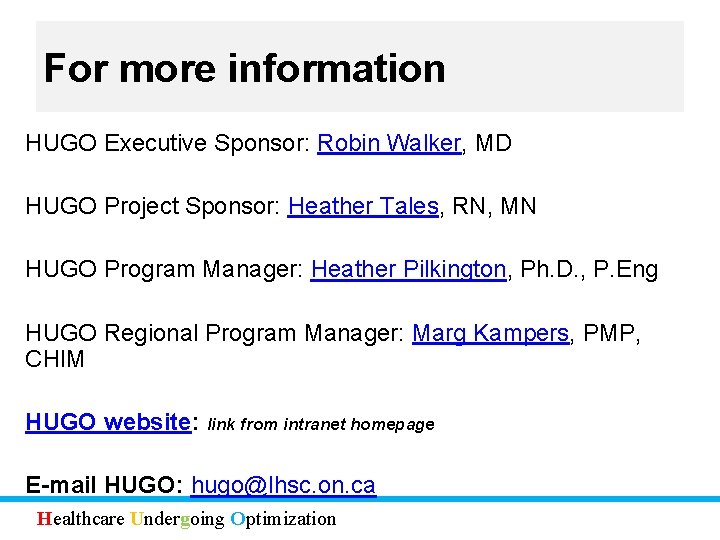 For more information HUGO Executive Sponsor: Robin Walker, MD HUGO Project Sponsor: Heather Tales,