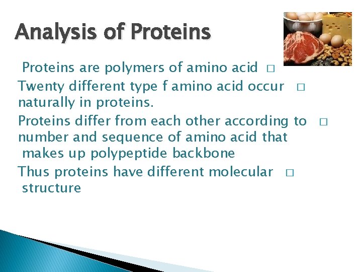 Analysis of Proteins are polymers of amino acid � Twenty different type f amino