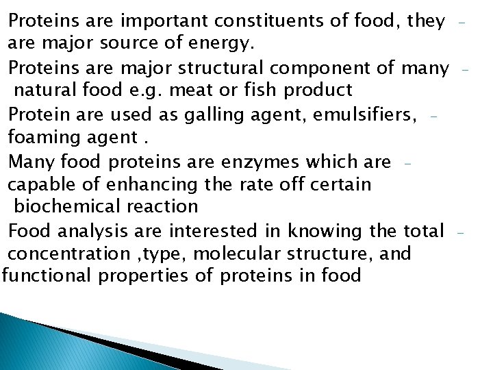 Proteins are important constituents of food, they are major source of energy. Proteins are