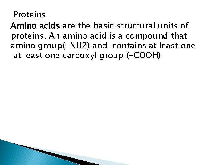 Proteins Amino acids are the basic structural units of proteins. An amino acid is