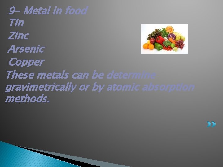 9 - Metal in food Tin Zinc Arsenic Copper These metals can be determine