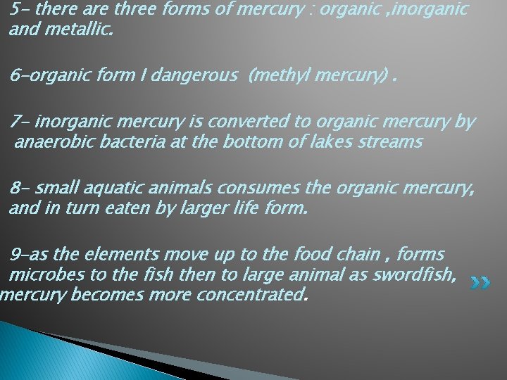 5 - there are three forms of mercury : organic , inorganic and metallic.