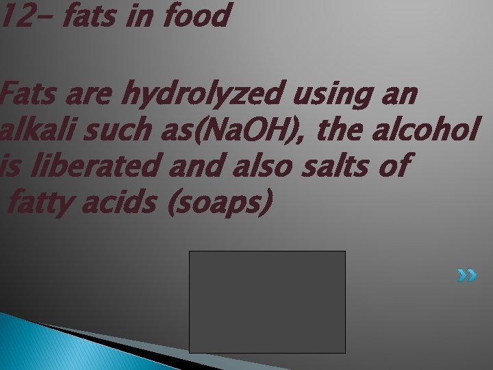 12 - fats in food Fats are hydrolyzed using an alkali such as(Na. OH),
