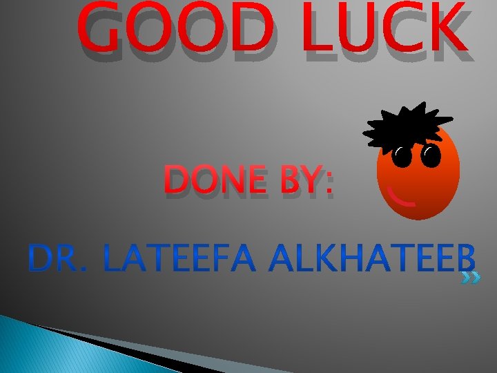 GOOD LUCK DONE BY: 