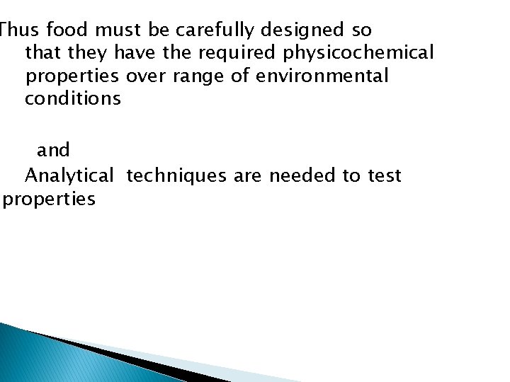 Thus food must be carefully designed so that they have the required physicochemical properties