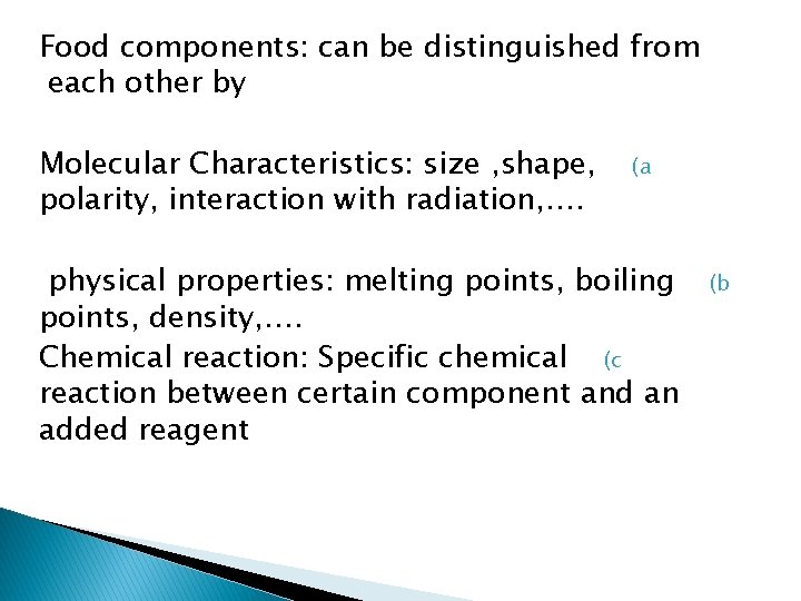 Food components: can be distinguished from each other by Molecular Characteristics: size , shape,