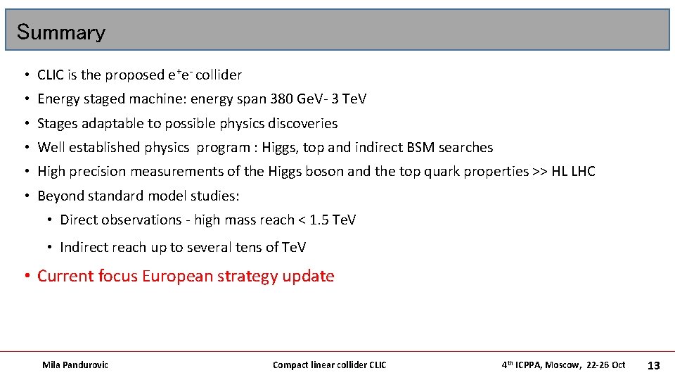 Summary • CLIC is the proposed e+e- collider • Energy staged machine: energy span