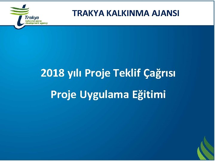 TRAKYA KALKINMA AJANSI 2018 yılı Proje Teklif Çağrısı Proje Uygulama Eğitimi 