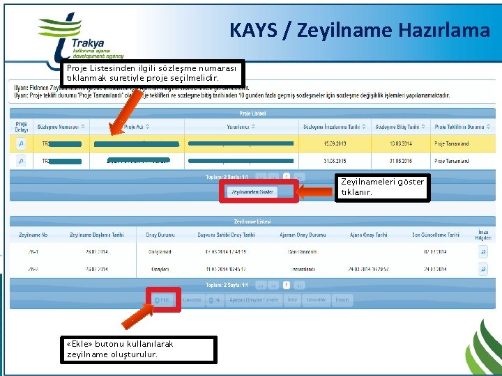 KAYS / Zeyilname Hazırlama Proje Listesinden ilgili sözleşme numarası tıklanmak suretiyle proje seçilmelidir. Zeyilnameleri