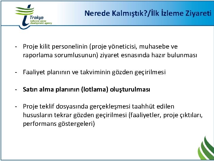 Nerede Kalmıştık? /İlk İzleme Ziyareti - Proje kilit personelinin (proje yöneticisi, muhasebe ve raporlama