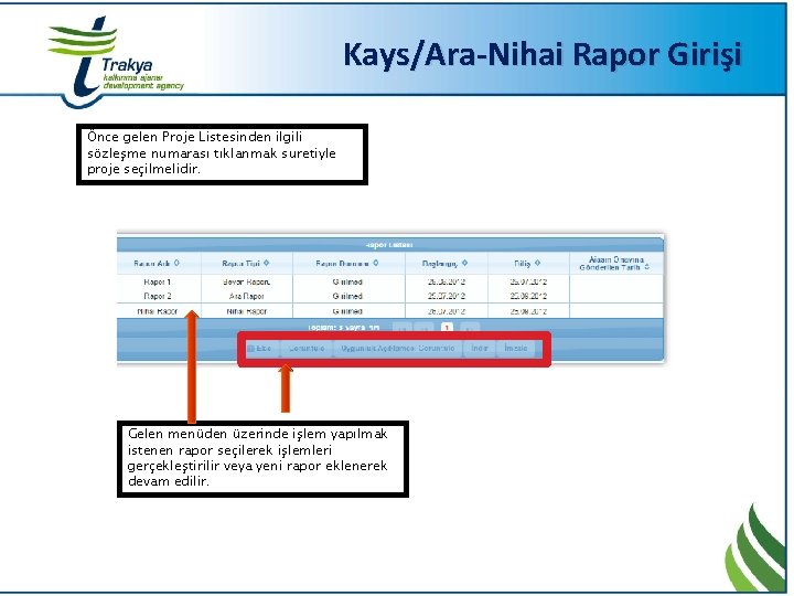 Kays/Ara-Nihai Rapor Girişi Önce gelen Proje Listesinden ilgili sözleşme numarası tıklanmak suretiyle proje seçilmelidir.