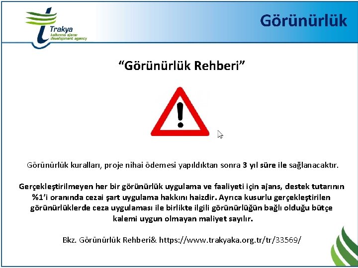 Görünürlük “Görünürlük Rehberi” Görünürlük kuralları, proje nihai ödemesi yapıldıktan sonra 3 yıl süre ile