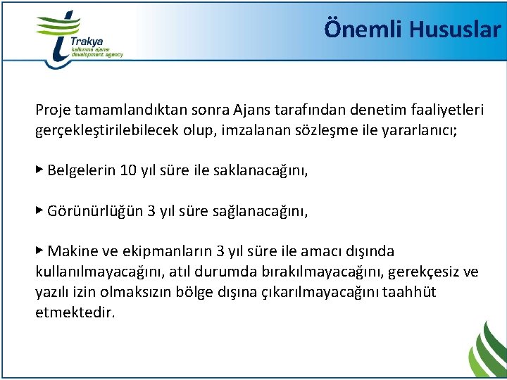 Önemli Hususlar Proje tamamlandıktan sonra Ajans tarafından denetim faaliyetleri gerçekleştirilebilecek olup, imzalanan sözleşme ile