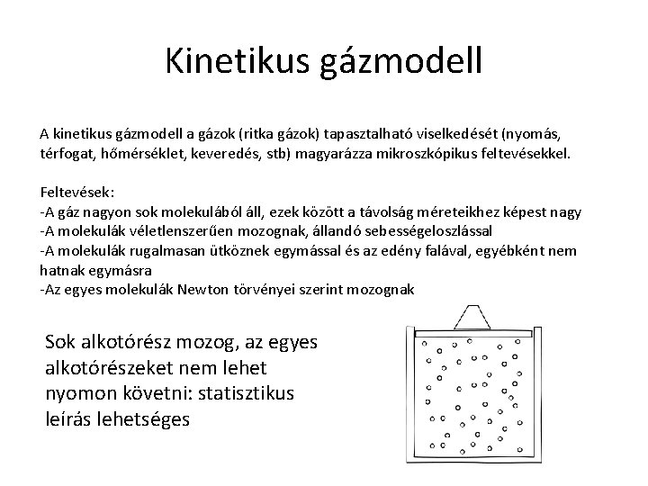 Kinetikus gázmodell A kinetikus gázmodell a gázok (ritka gázok) tapasztalható viselkedését (nyomás, térfogat, hőmérséklet,