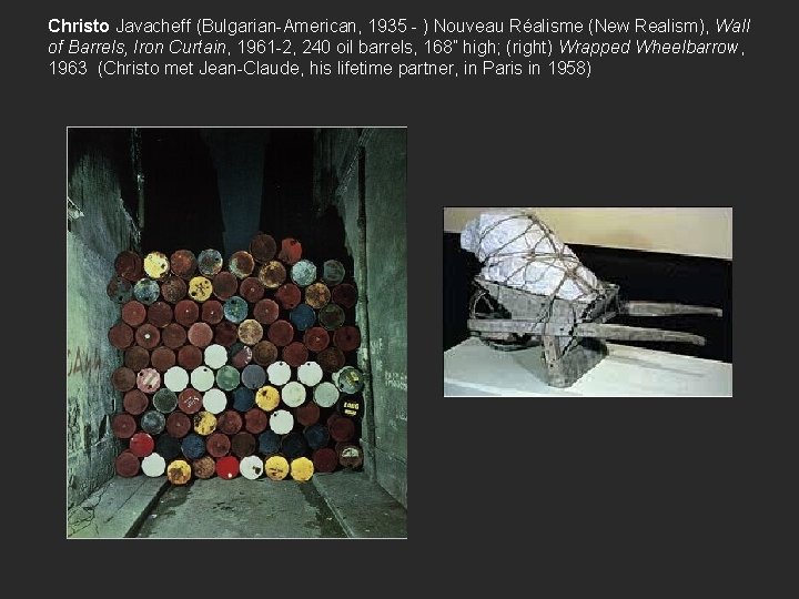 Christo Javacheff (Bulgarian-American, 1935 - ) Nouveau Réalisme (New Realism), Wall of Barrels, Iron