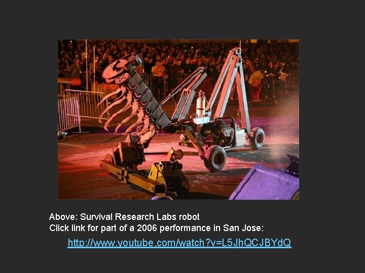 Above: Survival Research Labs robot Click link for part of a 2006 performance in