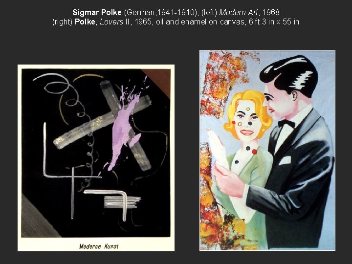 Sigmar Polke (German, 1941 -1910), (left) Modern Art, 1968 (right) Polke, Lovers II, 1965,