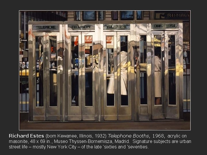 Richard Estes (born Kewanee, Illinois, 1932) Telephone Booths, 1968, acrylic on masonite, 48 x