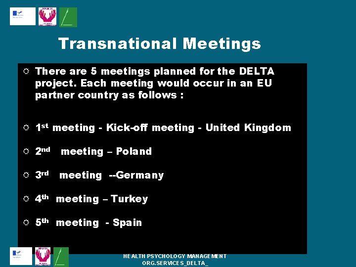 Transnational Meetings There are 5 meetings planned for the DELTA project. Each meeting would Transnational Meetings There are 5 meetings planned for the DELTA project. Each meeting would