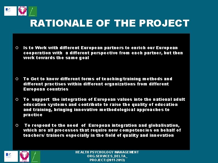 RATIONALE OF THE PROJECT Is to Work with different European partners to enrich our RATIONALE OF THE PROJECT Is to Work with different European partners to enrich our