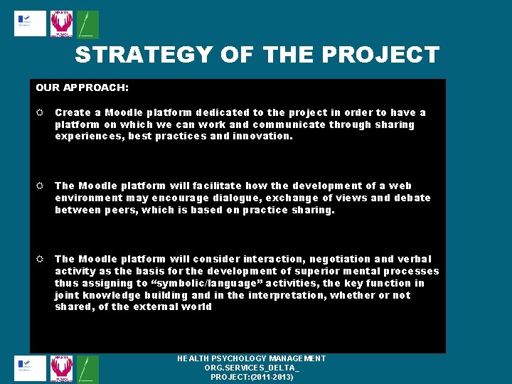 STRATEGY OF THE PROJECT OUR APPROACH: Create a Moodle platform dedicated to the project STRATEGY OF THE PROJECT OUR APPROACH: Create a Moodle platform dedicated to the project