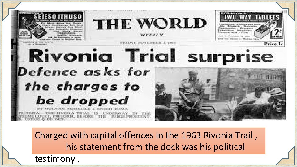 Charged with capital offences in the 1963 Rivonia Trail , his statement from the