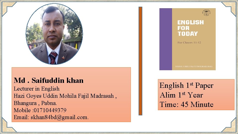 Md. Saifuddin khan Lecturer in English Hazi Goyes Uddin Mohila Fajil Madrasah , Bhangura