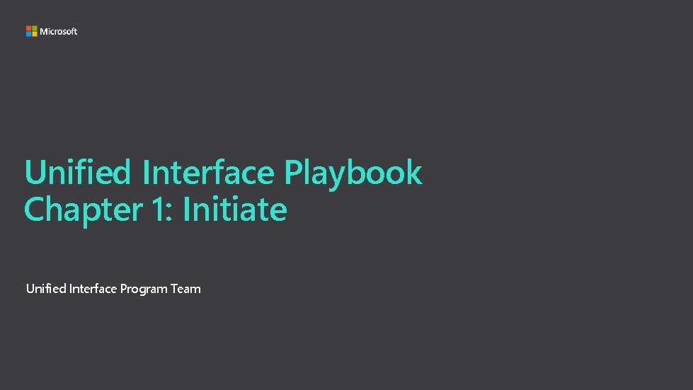 Unified Interface Playbook Chapter 1: Initiate Unified Interface Program Team 