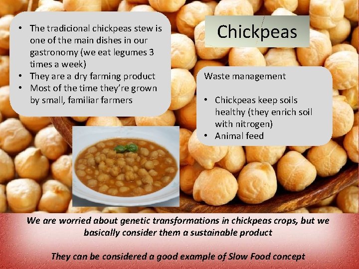  • The tradicional chickpeas stew is one of the main dishes in our