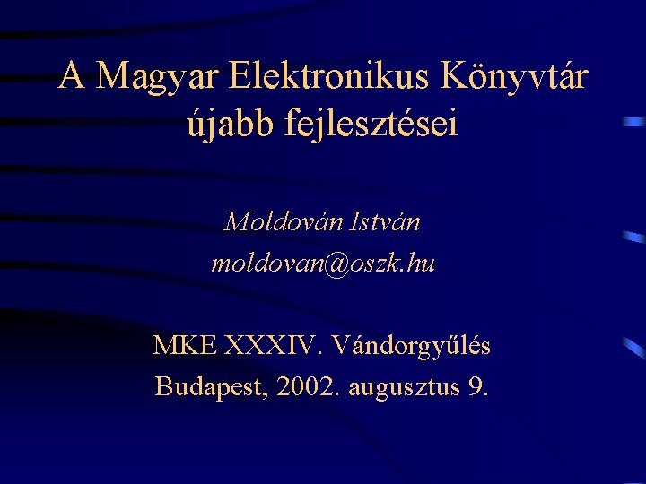 A Magyar Elektronikus Könyvtár újabb fejlesztései Moldován István moldovan@oszk. hu MKE XXXIV. Vándorgyűlés Budapest,