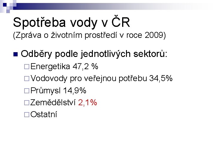 Spotřeba vody v ČR (Zpráva o životním prostředí v roce 2009) n Odběry podle