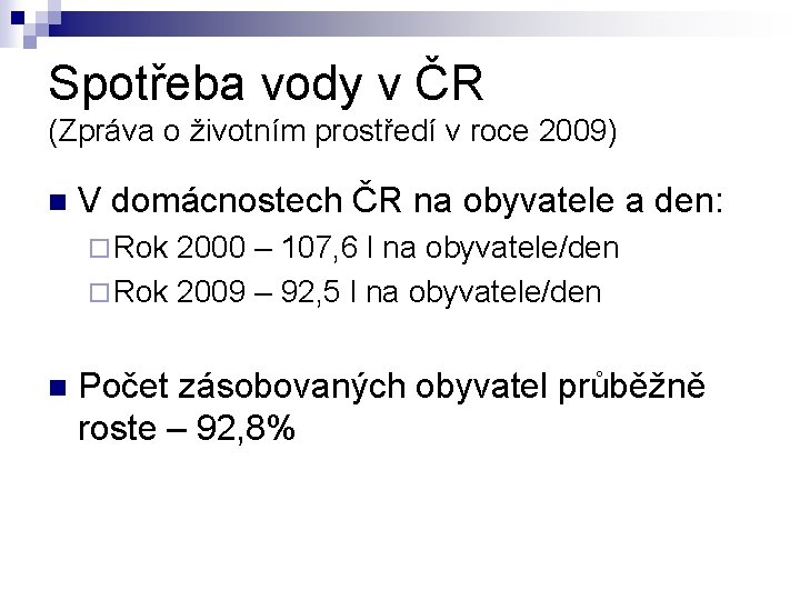 Spotřeba vody v ČR (Zpráva o životním prostředí v roce 2009) n V domácnostech