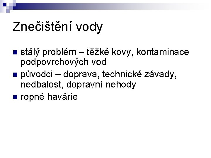 Znečištění vody stálý problém – těžké kovy, kontaminace podpovrchových vod n původci – doprava,