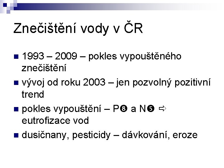 Znečištění vody v ČR 1993 – 2009 – pokles vypouštěného znečištění n vývoj od