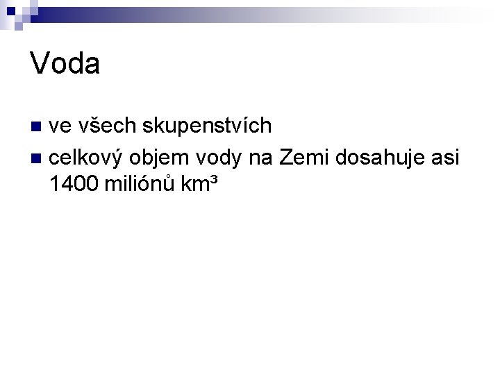 Voda ve všech skupenstvích n celkový objem vody na Zemi dosahuje asi 1400 miliónů