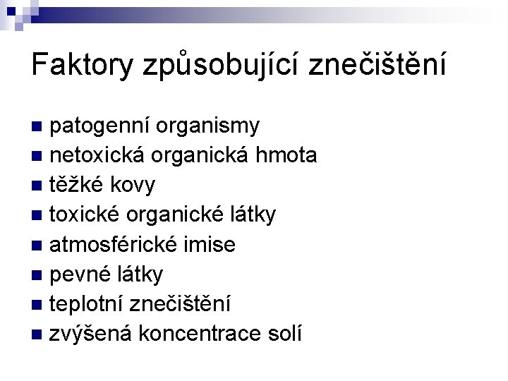 Faktory způsobující znečištění patogenní organismy n netoxická organická hmota n těžké kovy n toxické