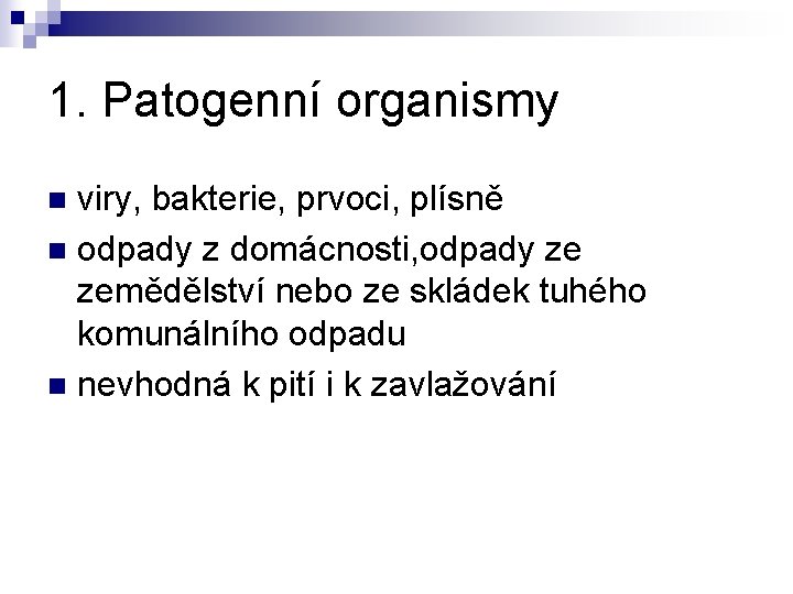 1. Patogenní organismy viry, bakterie, prvoci, plísně n odpady z domácnosti, odpady ze zemědělství