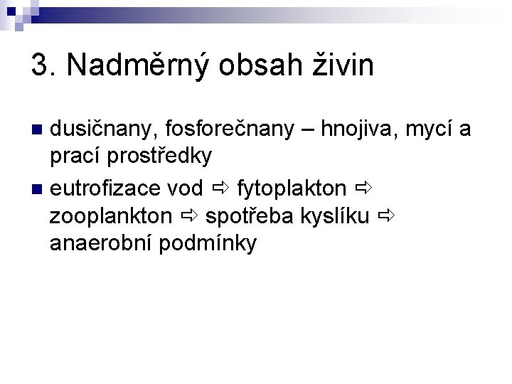 3. Nadměrný obsah živin dusičnany, fosforečnany – hnojiva, mycí a prací prostředky n eutrofizace