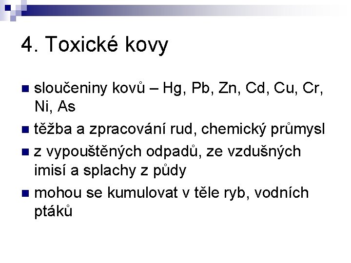 4. Toxické kovy sloučeniny kovů – Hg, Pb, Zn, Cd, Cu, Cr, Ni, As