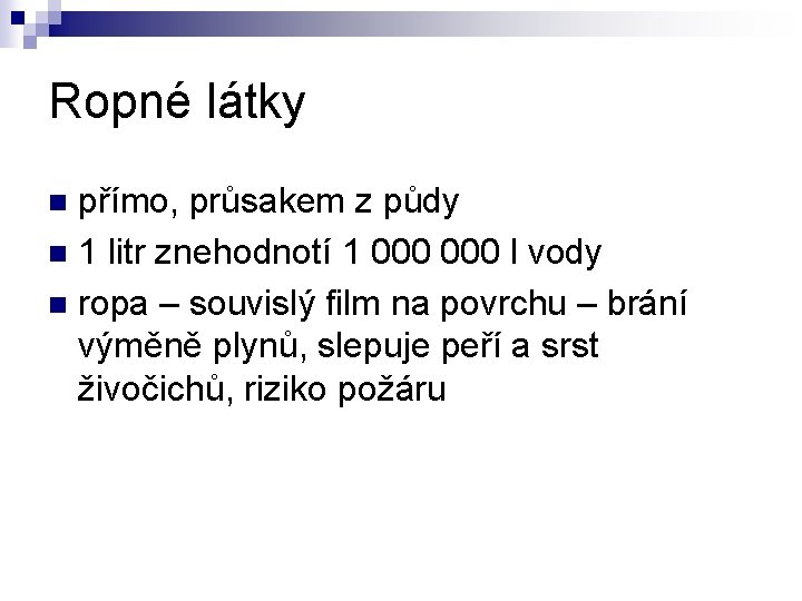 Ropné látky přímo, průsakem z půdy n 1 litr znehodnotí 1 000 l vody