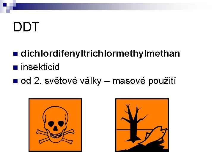DDT dichlordifenyltrichlormethylmethan n insekticid n od 2. světové války – masové použití n 