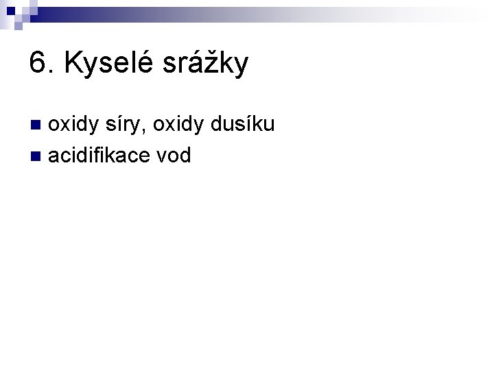 6. Kyselé srážky oxidy síry, oxidy dusíku n acidifikace vod n 