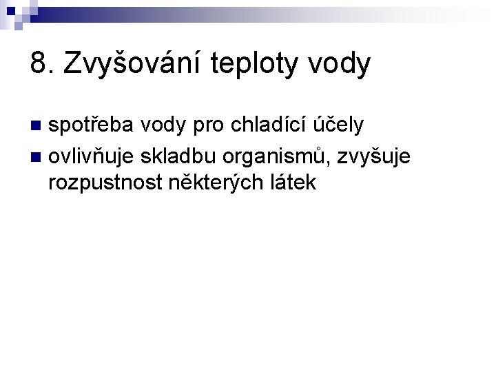 8. Zvyšování teploty vody spotřeba vody pro chladící účely n ovlivňuje skladbu organismů, zvyšuje