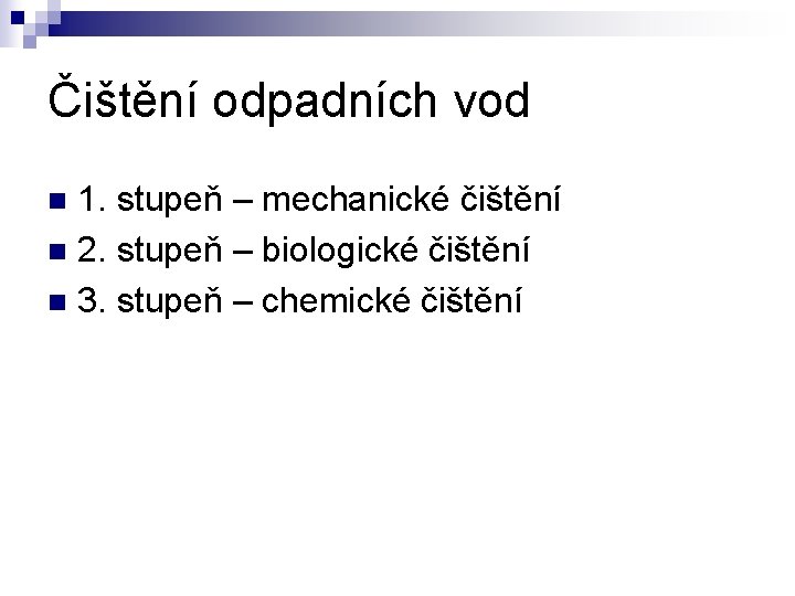 Čištění odpadních vod 1. stupeň – mechanické čištění n 2. stupeň – biologické čištění