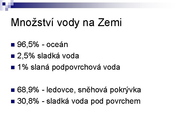 Množství vody na Zemi 96, 5% - oceán n 2, 5% sladká voda n