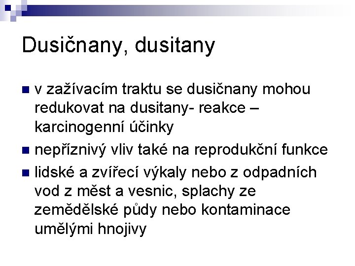 Dusičnany, dusitany v zažívacím traktu se dusičnany mohou redukovat na dusitany- reakce – karcinogenní