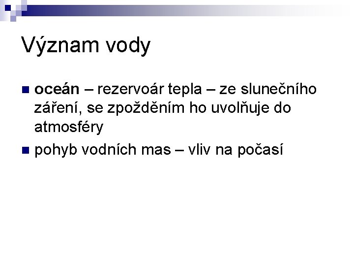 Význam vody oceán – rezervoár tepla – ze slunečního záření, se zpožděním ho uvolňuje