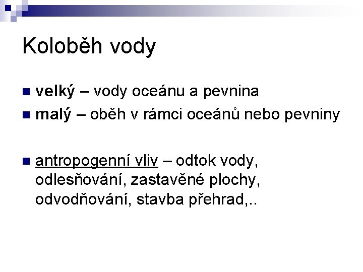 Koloběh vody velký – vody oceánu a pevnina n malý – oběh v rámci